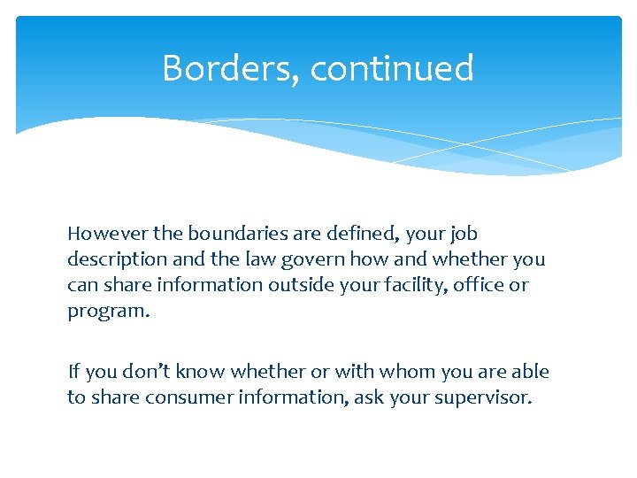 Borders, continued However the boundaries are defined, your job description and the law govern