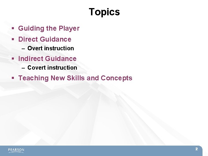 Topics Guiding the Player Direct Guidance – Overt instruction Indirect Guidance – Covert instruction