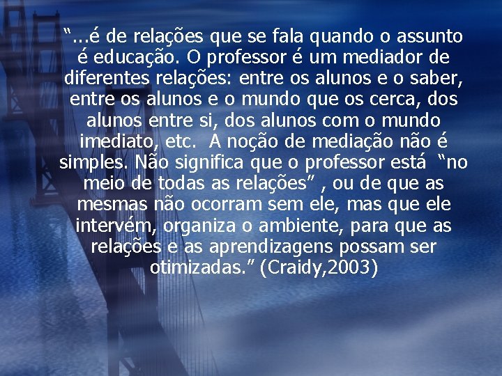 “. . . é de relações que se fala quando o assunto é educação.