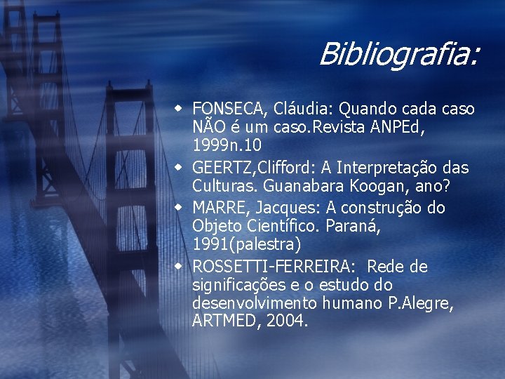 Bibliografia: w FONSECA, Cláudia: Quando cada caso NÃO é um caso. Revista ANPEd, 1999