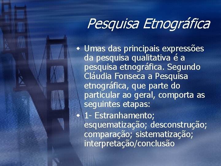 Pesquisa Etnográfica w Umas das principais expressões da pesquisa qualitativa é a pesquisa etnográfica.