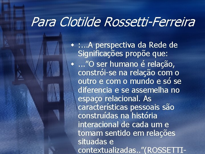 Para Clotilde Rossetti-Ferreira w : . . . A perspectiva da Rede de Significações
