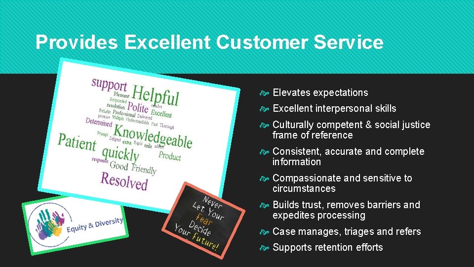 Provides Excellent Customer Service Elevates expectations Excellent interpersonal skills Culturally competent & social justice Provides Excellent Customer Service Elevates expectations Excellent interpersonal skills Culturally competent & social justice
