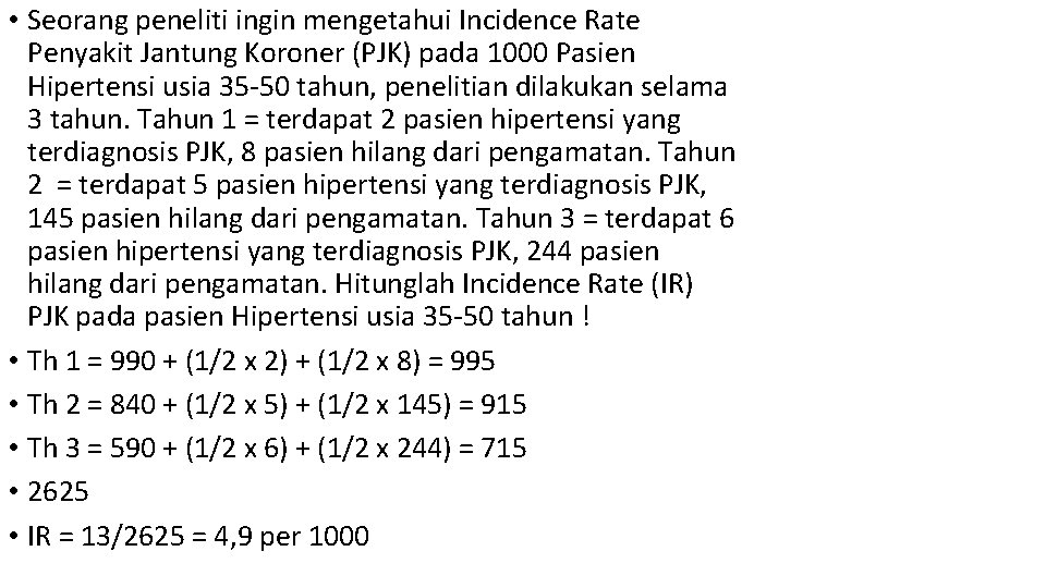  • Seorang peneliti ingin mengetahui Incidence Rate Penyakit Jantung Koroner (PJK) pada 1000