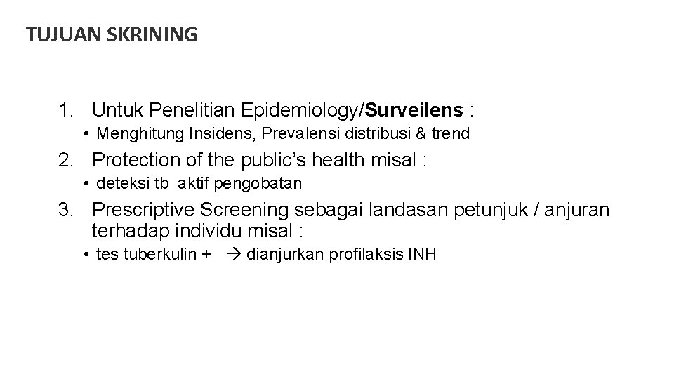 TUJUAN SKRINING 1. Untuk Penelitian Epidemiology/Surveilens : • Menghitung Insidens, Prevalensi distribusi & trend