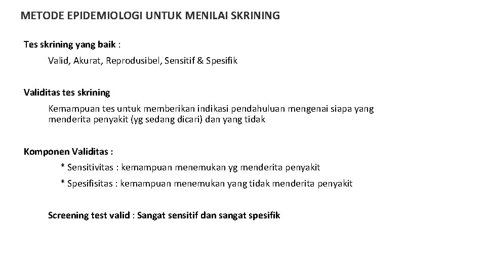 METODE EPIDEMIOLOGI UNTUK MENILAI SKRINING Tes skrining yang baik : Valid, Akurat, Reprodusibel, Sensitif