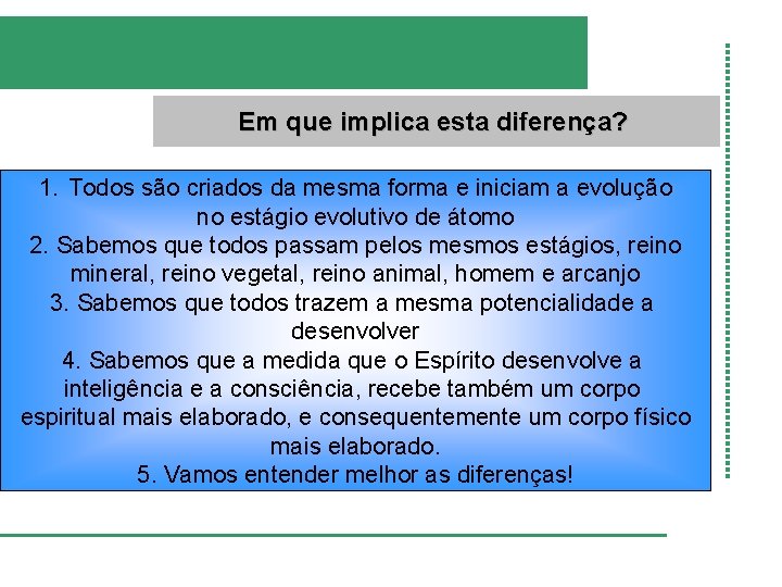 Em que implica esta diferença? 1. Todos são criados da mesma forma e iniciam