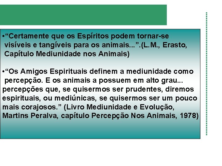  • “Certamente que os Espíritos podem tornar-se visíveis e tangíveis para os animais.