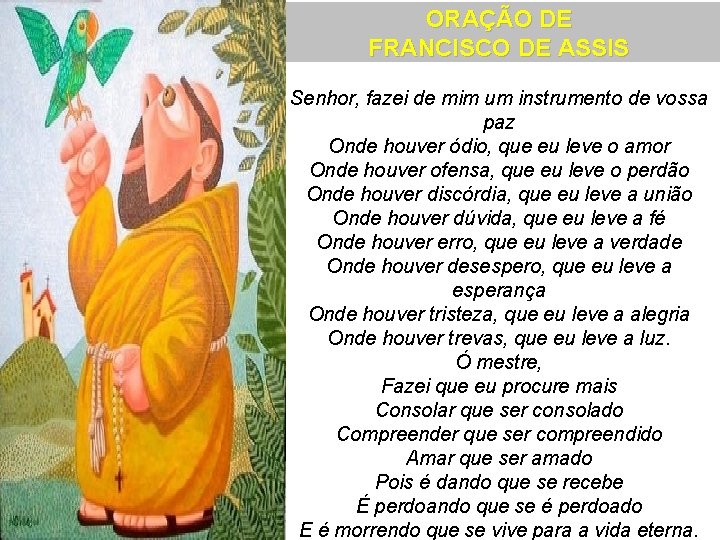 ORAÇÃO DE FRANCISCO DE ASSIS Senhor, fazei de mim um instrumento de vossa paz