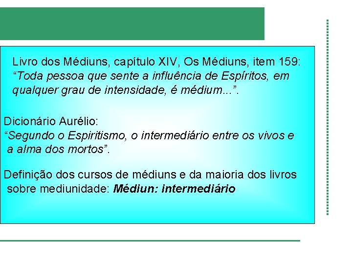 Livro dos Médiuns, capítulo XIV, Os Médiuns, item 159: “Toda pessoa que sente a