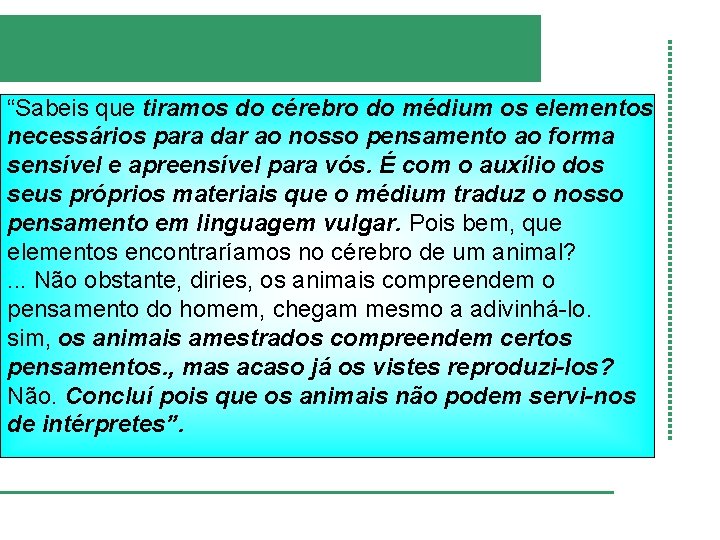 “Sabeis que tiramos do cérebro do médium os elementos necessários para dar ao nosso