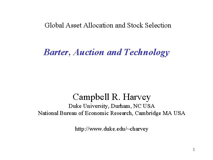Global Asset Allocation and Stock Selection Barter, Auction and Technology Campbell R. Harvey Duke