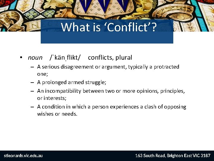 What is ‘Conflict’? • noun /ˈkänˌflikt/ conflicts, plural – A serious disagreement or argument,