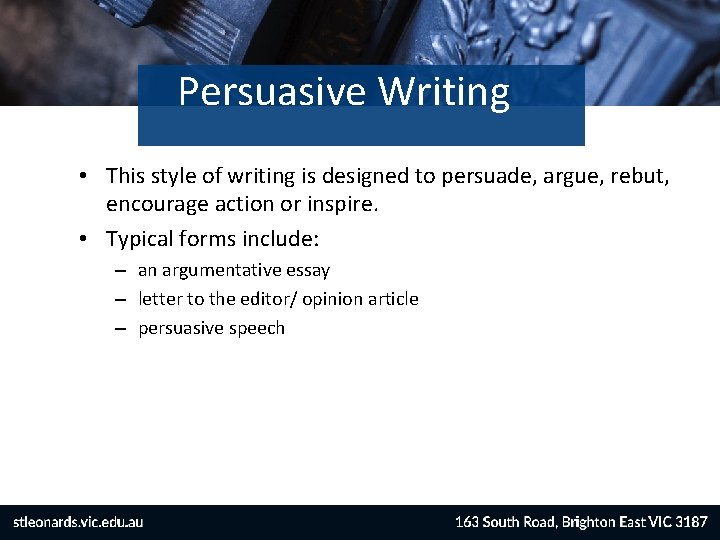 Persuasive Writing • This style of writing is designed to persuade, argue, rebut, encourage