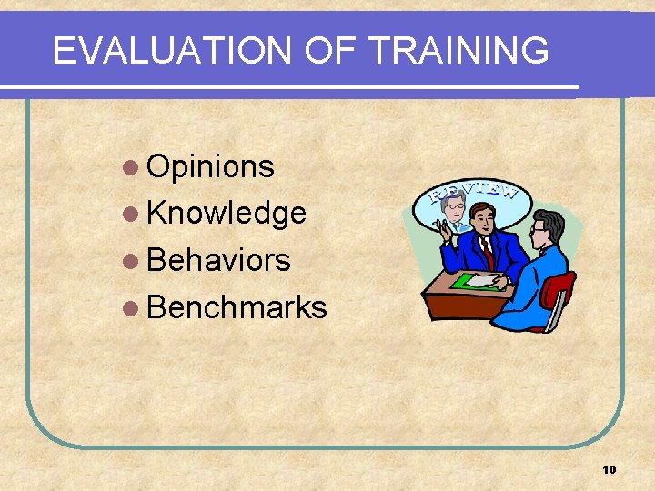 EVALUATION OF TRAINING l Opinions l Knowledge l Behaviors l Benchmarks 10 