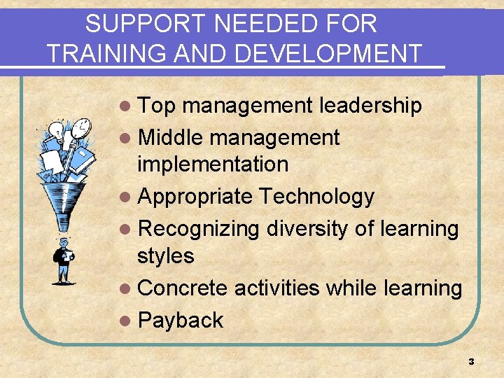 SUPPORT NEEDED FOR TRAINING AND DEVELOPMENT l Top management leadership l Middle management implementation