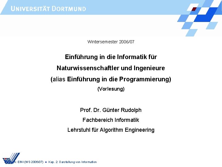 Wintersemester 2006/07 Einführung in die Informatik für Naturwissenschaftler und Ingenieure (alias Einführung in die