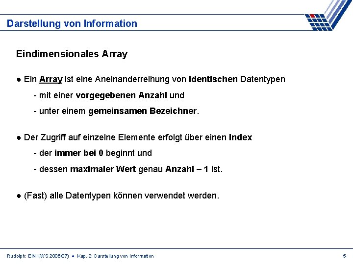 Darstellung von Information Eindimensionales Array ● Ein Array ist eine Aneinanderreihung von identischen Datentypen