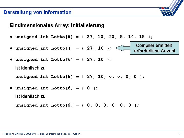 Darstellung von Information Eindimensionales Array: Initialisierung ● unsigned int Lotto[6] = { 27, 10,