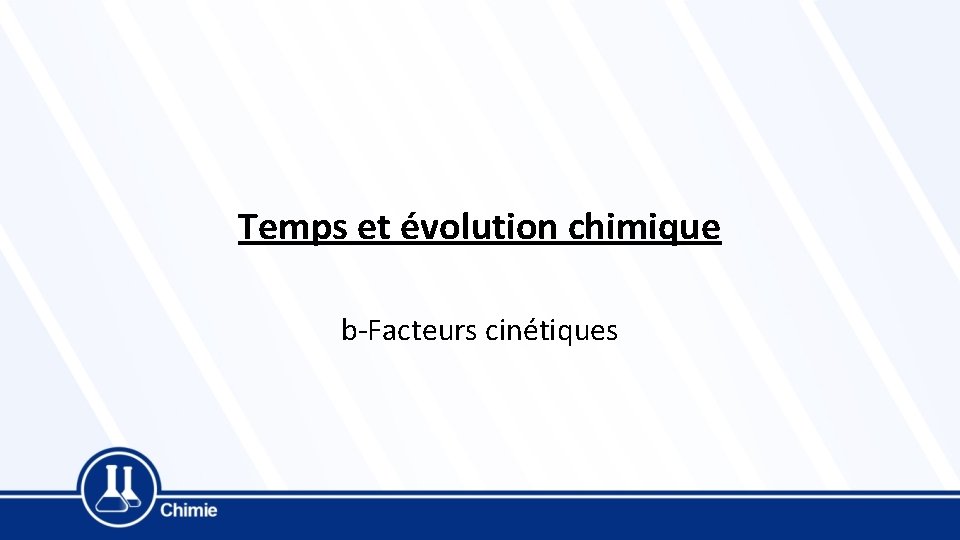 Temps et évolution chimique b-Facteurs cinétiques 