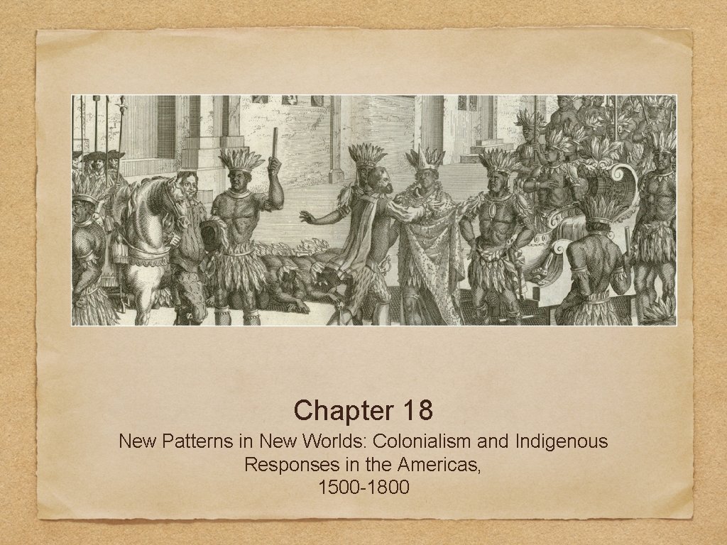 Chapter 18 New Patterns in New Worlds: Colonialism and Indigenous Responses in the Americas,