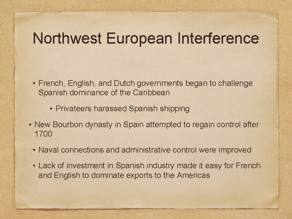 Northwest European Interference • French, English, and Dutch governments began to challenge Spanish dominance