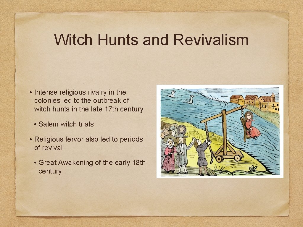 Witch Hunts and Revivalism • Intense religious rivalry in the colonies led to the