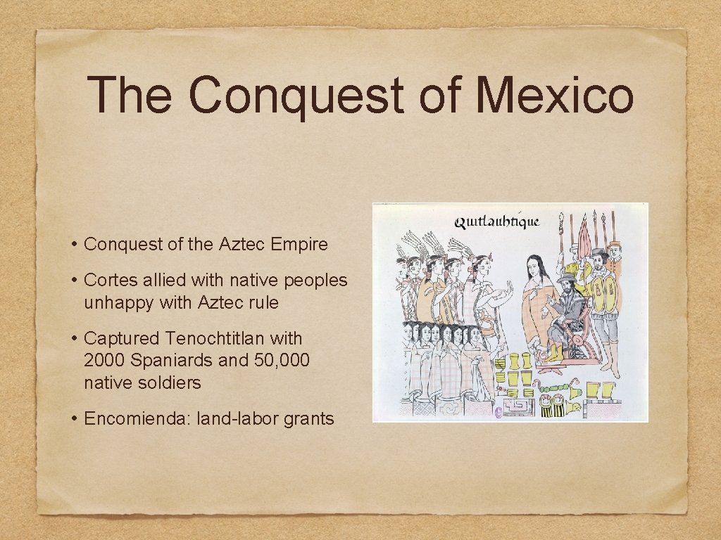 The Conquest of Mexico • Conquest of the Aztec Empire • Cortes allied with