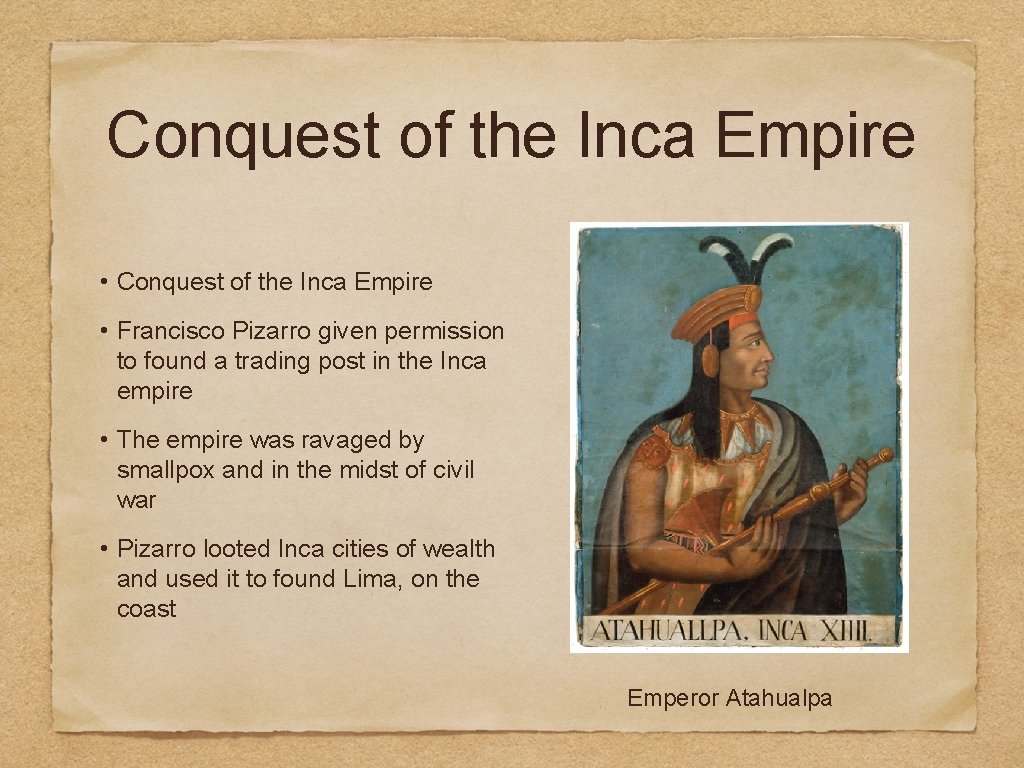 Conquest of the Inca Empire • Francisco Pizarro given permission to found a trading