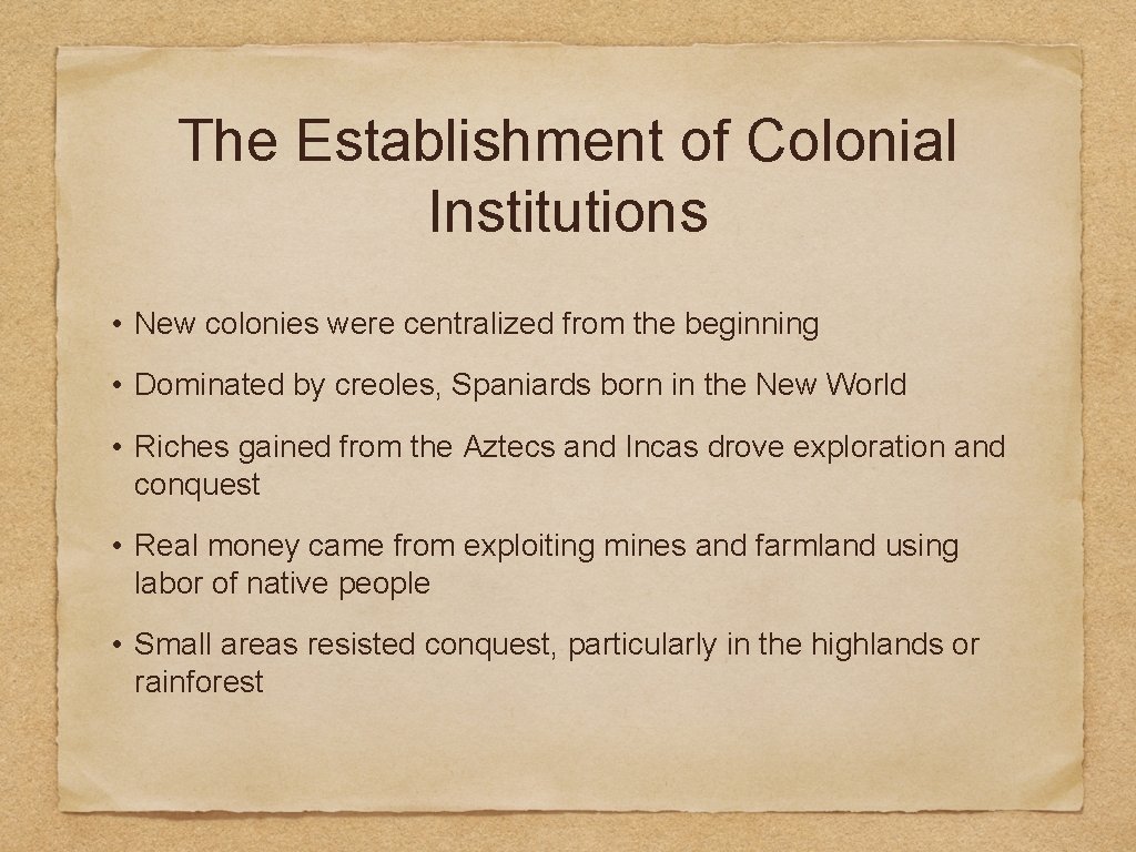The Establishment of Colonial Institutions • New colonies were centralized from the beginning •