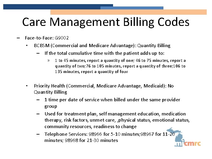 Care Management Billing Codes – Face-to-Face: G 9002 • BCBSM (Commercial and Medicare Advantage):