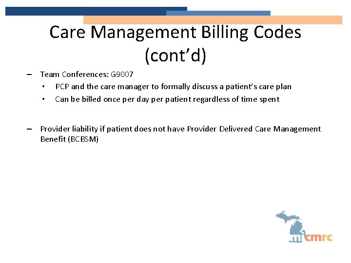 Care Management Billing Codes (cont’d) – Team Conferences: G 9007 • PCP and the