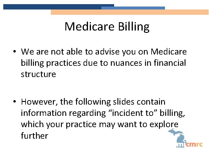 Medicare Billing • We are not able to advise you on Medicare billing practices