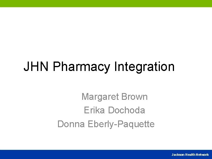 JHN Pharmacy Integration Margaret Brown Erika Dochoda Donna Eberly-Paquette Jackson Health Network 