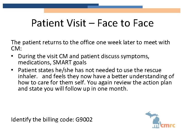 Patient Visit – Face to Face The patient returns to the office one week