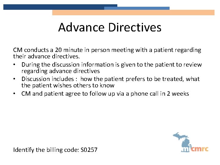 Advance Directives CM conducts a 20 minute in person meeting with a patient regarding