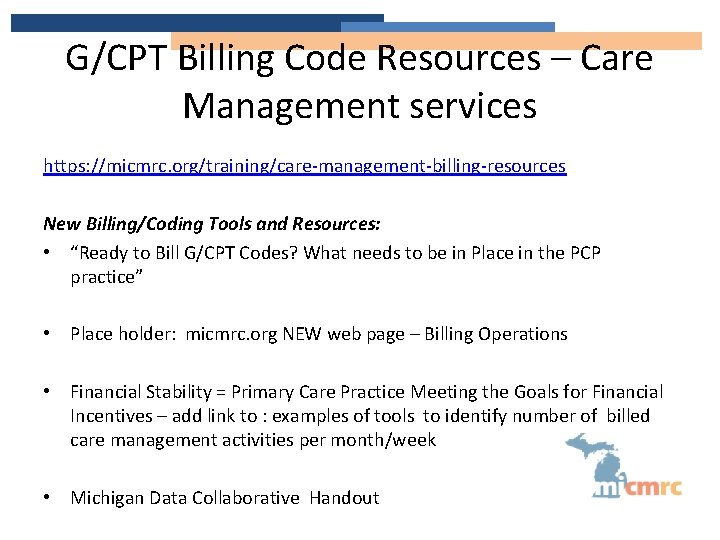 G/CPT Billing Code Resources – Care Management services https: //micmrc. org/training/care-management-billing-resources New Billing/Coding Tools