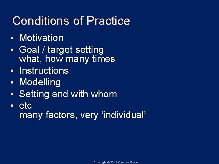 Conditions of Practice § § § Motivation Goal / target setting what, how many