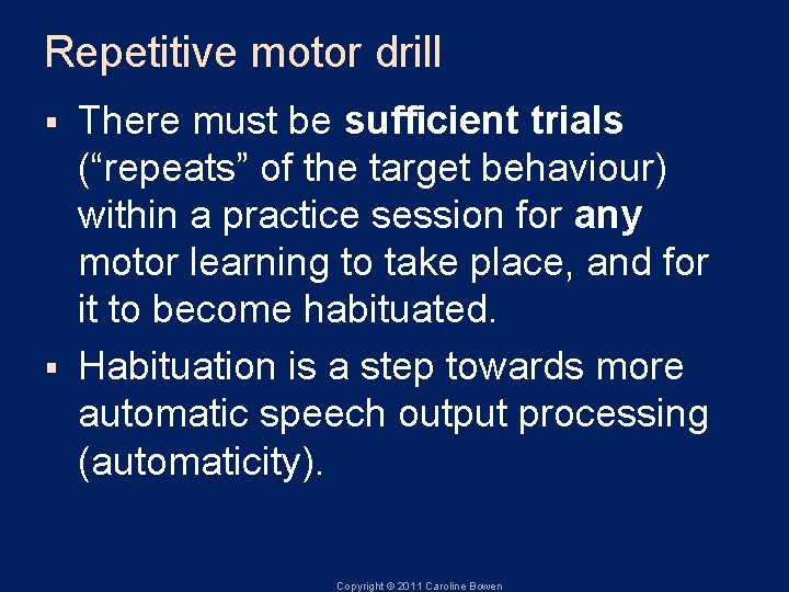 Repetitive motor drill There must be sufficient trials (“repeats” of the target behaviour) within
