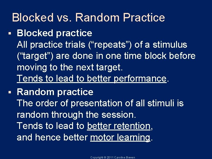 Blocked vs. Random Practice Blocked practice All practice trials (“repeats”) of a stimulus (“target”)