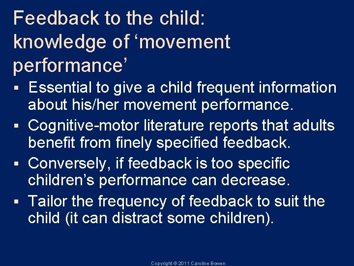 Feedback to the child: knowledge of ‘movement performance’ Essential to give a child frequent
