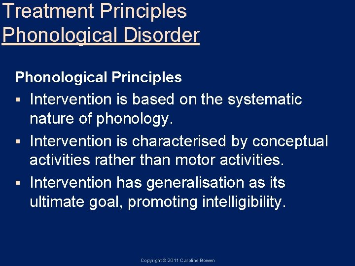 Treatment Principles Phonological Disorder Phonological Principles Intervention is based on the systematic nature of