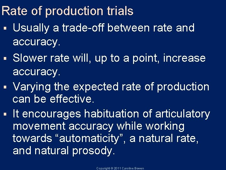 Rate of production trials Usually a trade-off between rate and accuracy. § Slower rate