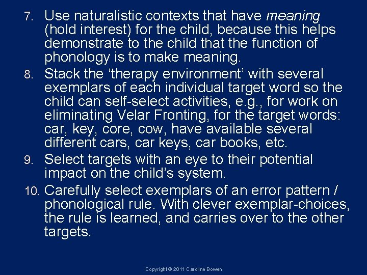 Use naturalistic contexts that have meaning (hold interest) for the child, because this helps