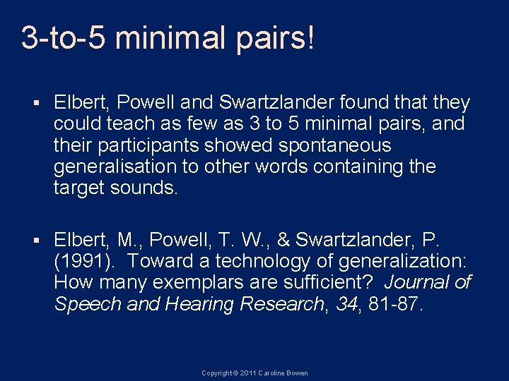 3 -to-5 minimal pairs! § Elbert, Powell and Swartzlander found that they could teach