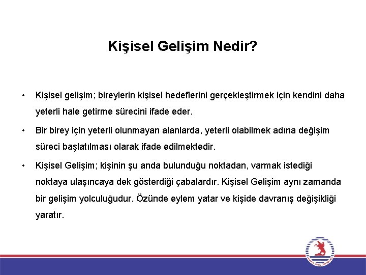 Kişisel Gelişim Nedir? • Kişisel gelişim; bireylerin kişisel hedeflerini gerçekleştirmek için kendini daha yeterli