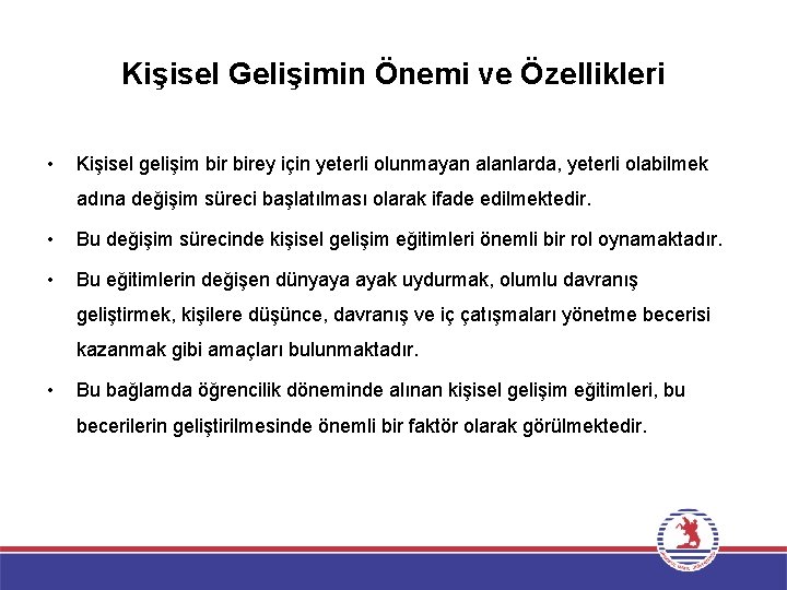 Kişisel Gelişimin Önemi ve Özellikleri • Kişisel gelişim birey için yeterli olunmayan alanlarda, yeterli