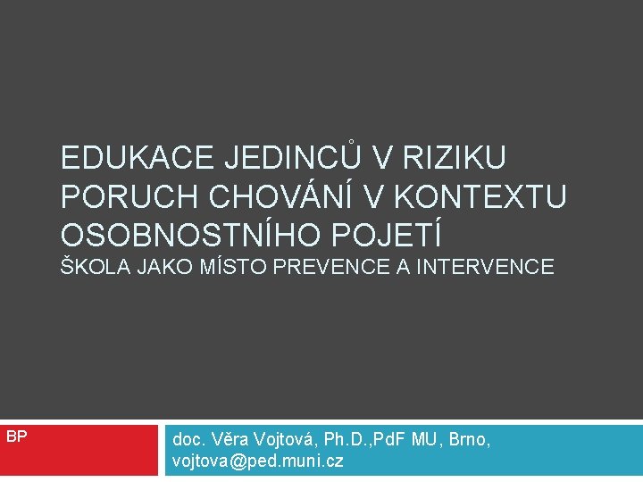 EDUKACE JEDINCŮ V RIZIKU PORUCH CHOVÁNÍ V KONTEXTU OSOBNOSTNÍHO POJETÍ ŠKOLA JAKO MÍSTO PREVENCE