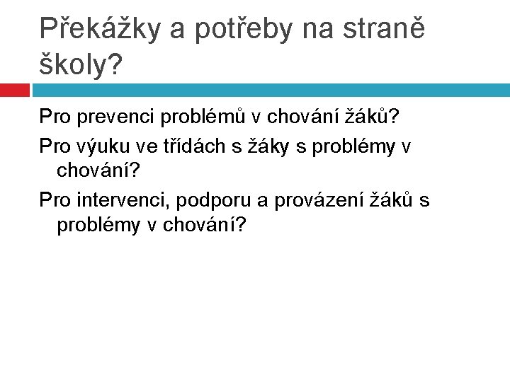 Překážky a potřeby na straně školy? Pro prevenci problémů v chování žáků? Pro výuku