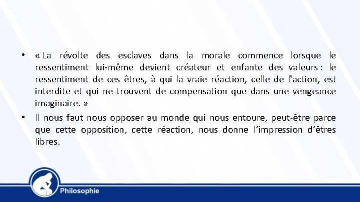  • « La révolte des esclaves dans la morale commence lorsque le ressentiment